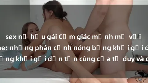 sex nữ hầu gái Cảm giác mạnh mẽ với sex BDSM không che: những phân cảnh nóng bỏng khơi gợi đến tận cùng của tư duy và cơ thể.