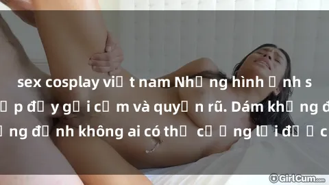 sex cosplay việt nam Những hình ảnh sex gái Việt xinh đẹp đầy gợi cảm và quyến rũ. Dám khẳng định không ai có thể cưỡng lại được vẻ đẹp của họ.