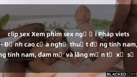 clip sex Xem phim sex người Pháp vietsub online miễn phí - Đỉnh cao của nghệ thuật đồng tính nam, đam mỹ và lãng mạn từ xứ sở hoa hồng!
