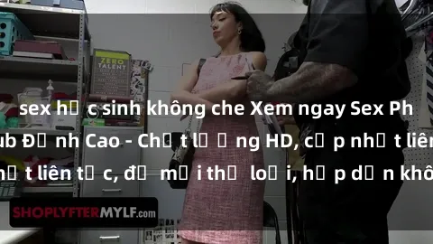 sex học sinh không che Xem ngay Sex Phim Hàn Quốc Vietsub Đỉnh Cao - Chất lượng HD, cập nhật liên tục, đủ mọi thể loại, hấp dẫn không thể bỏ qua!