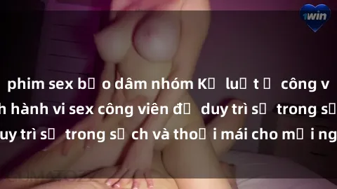 phim sex bạo dâm nhóm Kỷ luật ở công viên: Chấn chỉnh hành vi sex công viên để duy trì sự trong sạch và thoải mái cho mọi người.