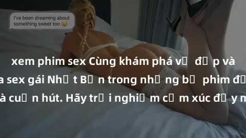 xem phim sex Cùng khám phá vẻ đẹp và sức gợi cảm của sex gái Nhật Bản trong những bộ phim đầy nghệ thuật và cuốn hút. Hãy trải nghiệm cảm xúc đầy mới mẻ và sống động từ những cảnh quay tinh tế và quyế