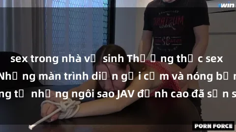 sex trong nhà vệ sinh Thưởng thức sex JAV idol miễn phí: Những màn trình diễn gợi cảm và nóng bỏng từ những ngôi sao JAV đỉnh cao đã sẵn sàng để bạn khám phá.