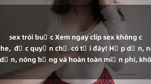 sex trói buộc Xem ngay clip sex không che cực hot, không che,  độc quyền chỉ có tại đây! Hấp dẫn, nóng bỏng và hoàn toàn miễn phí, không thể bỏ qua!