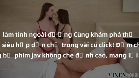 làm tình ngoài đường Cùng khám phá thế giới jav không che siêu hấp dẫn chỉ trong vài cú click! Đắm chìm trong những bộ phim jav không che đỉnh cao, mang lại trải nghiệm thú vị và đầy kích thích.