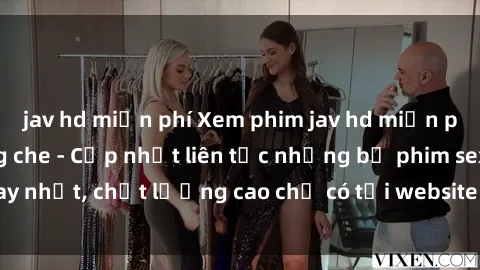 jav hd miễn phí Xem phim jav hd miễn phí đỉnh cao không che - Cập nhật liên tục những bộ phim sex hay nhất, chất lượng cao chỉ có tại website chuyên nghiệp hàng đầu.