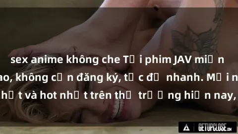 sex anime không che Tải phim JAV miễn phí chất lượng cao, không cần đăng ký, tốc độ nhanh. Mới nhất và hot nhất trên thị trường hiện nay, cập nhật hàng ngày.