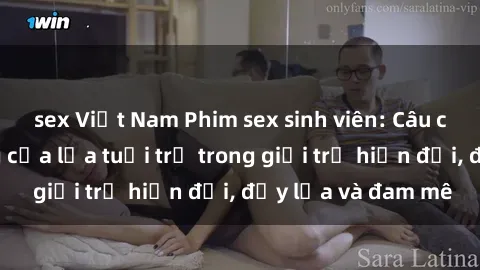 sex Việt Nam Phim sex sinh viên: Câu chuyện nóng bỏng của lứa tuổi trẻ trong giới trẻ hiện đại, đầy lửa và đam mê