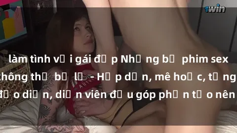 làm tình với gái đẹp Những bộ phim sex gái già đỉnh cao không thể bỏ lỡ - Hấp dẫn, mê hoặc, từng đạo diễn, diễn viên đều góp phần tạo nên sự hấp dẫn, kích thích.