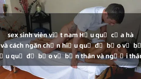 sex sinh viên việt nam Hậu quả của hành vi bạo dâm sex và cách ngăn chặn hiệu quả để bảo vệ bản thân và người thân