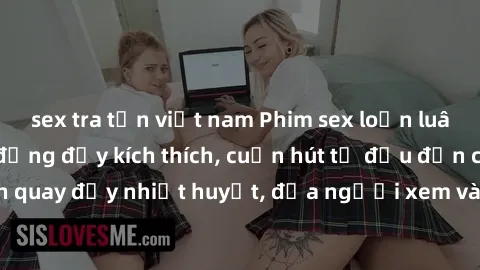 sex tra tấn việt nam Phim sex loạn luân Nhật Bản: Hành động đầy kích thích, cuốn hút từ đầu đến cuối. Những cảnh quay đầy nhiệt huyết, đưa người xem vào thế giới độc đáo của tình thân. Đừng bỏ lỡ!