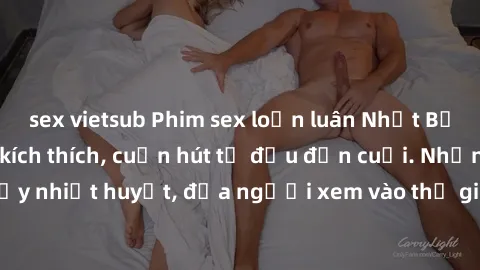 sex vietsub Phim sex loạn luân Nhật Bản: Hành động đầy kích thích, cuốn hút từ đầu đến cuối. Những cảnh quay đầy nhiệt huyết, đưa người xem vào thế giới độc đáo của tình thân. Đừng bỏ lỡ!