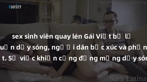 sex sinh viên quay lén Gái Việt bị lộ clip sex khiến dư luận dậy sóng, người dân bức xúc và phản đối gay gắt. Sự việc khiến cộng đồng mạng dậy sóng và yêu cầu xử lý nghiêm ngặt.