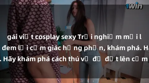 gái việt cosplay sexy Trải nghiệm mới lạ: Sex trong xe hơi đem lại cảm giác hưng phấn, khám phá. Hãy khám phá cách thú vị để đốt lên cảm xúc trong cuộc tình!