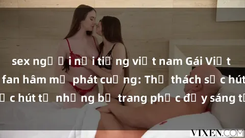 sex người nổi tiếng việt nam Gái Việt cosplay sexy khiến fan hâm mộ phát cuồng: Thử thách sức hút từ những bộ trang phục đầy sáng tạo và quyến rũ!