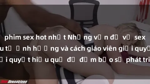 phim sex hot nhất Những vấn đề về sex học sinh: Các yếu tố ảnh hưởng và cách giáo viên giải quyết hiệu quả để đảm bảo sự phát triển toàn diện.