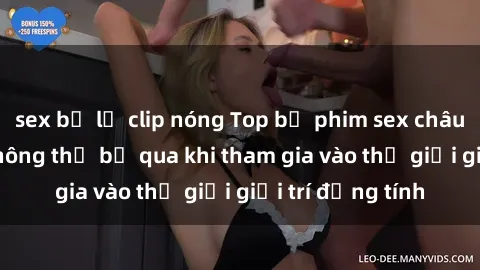 sex bị lộ clip nóng Top bộ phim sex châu âu nổi tiếng không thể bỏ qua khi tham gia vào thế giới giải trí đồng tính