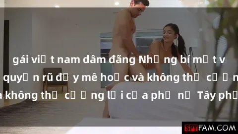gái việt nam dâm đãng Những bí mật về sex gái Tây: Sự quyến rũ đầy mê hoặc và không thể cưỡng lại của phụ nữ Tây phương