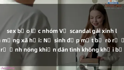 sex bạo lực nhóm Vụ scandal gái xinh lộ hàng gây sốt trên mạng xã hội: Nữ sinh đẹp mắt bị rò rỉ ảnh nóng khiến dân tình không khỏi bất ngờ và phẫn nộ!
