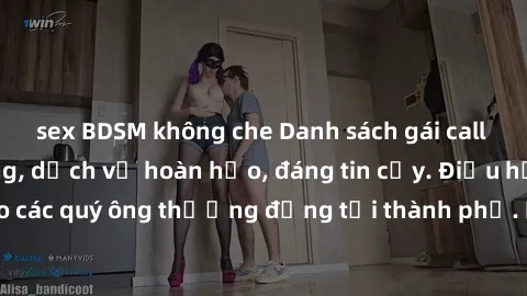 sex BDSM không che Danh sách gái call girl vip chất lượng, dịch vụ hoàn hảo, đáng tin cậy. Điều hấp dẫn cho các quý ông thượng đẳng tại thành phố. Hãy nhấc máy và đặt lịch ngay!