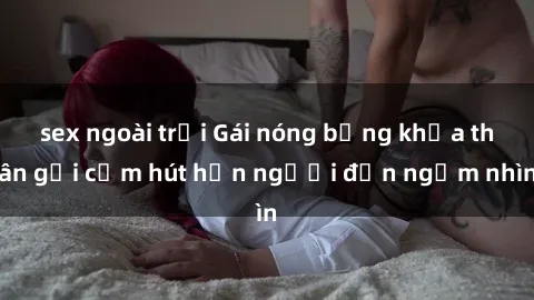 sex ngoài trời Gái nóng bỏng khỏa thân gợi cảm hút hồn người đến ngắm nhìn