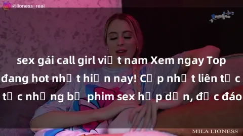 sex gái call girl việt nam Xem ngay Top phim sex mới nhất đang hot nhất hiện nay! Cập nhật liên tục những bộ phim sex hấp dẫn, độc đáo và đầy kích thích.