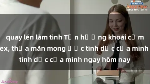 quay lén làm tình Tận hưởng khoái cảm với gái xinh sex, thỏa mãn mong ước tình dục của mình ngay hôm nay