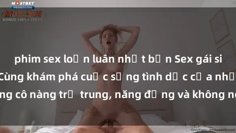 phim sex loạn luân nhật bản Sex gái sinh viên hot nhất: Cùng khám phá cuộc sống tình dục của những cô nàng trẻ trung, năng động và không ngần ngại thử nghiệm!