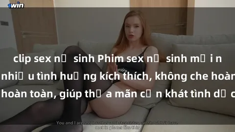 clip sex nữ sinh Phim sex nữ sinh mới nhất: Trải nghiệm nhiều tình huống kích thích, không che hoàn toàn, giúp thỏa mãn cơn khát tình dục của các bạn trẻ