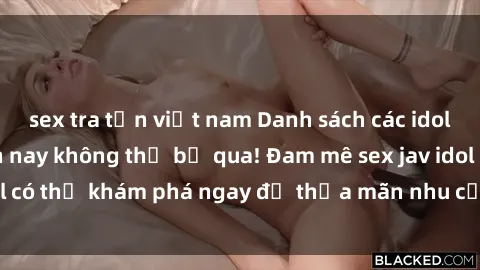 sex tra tấn việt nam Danh sách các idol JAV hot nhất hiện nay không thể bỏ qua! Đam mê sex jav idol có thể khám phá ngay để thỏa mãn nhu cầu giải trí của mình!